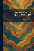 Harry A Franck - Wandering in Northern China, Häftad