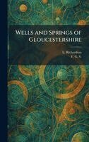 L Richardson - Wells and Springs of Gloucestershire, Inbunden