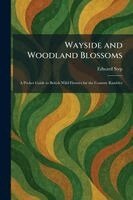 Edward Step - Wayside and Woodland Blossoms, Häftad