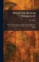Eric Horne - What the Butler Winked At, Inbunden. Tillgänglighet: Lägg i varukorg