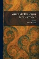 Edgar A Guest - What My Religion Means to Me, Häftad
