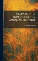 E Douglas Branch - Westward the Romance of the American Frontier, Inbunden. Tillgänglighet: Lägg i varukorg