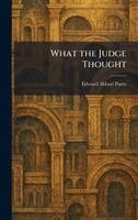 Edward Abbott Parry - What the Judge Thought, Inbunden