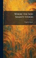 Virgil D Boyles - Where the Sod Shanty Stood, Inbunden