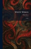 Philip Barry - White Wings, Inbunden