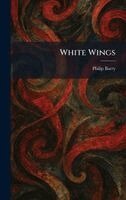 Philip Barry - White Wings, Inbunden