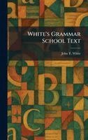 John T White - White's Grammar School Text, Inbunden