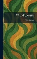 Neltje Blanchan - Wild Flowers, Inbunden