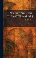 Basil Mathews - Wilfred Grenfell, the Master-Mariner, Inbunden. Tillgänglighet: Lägg i varukorg