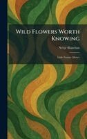 Neltje Blanchan - Wild Flowers Worth Knowing, Inbunden