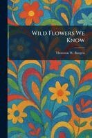 Thornton W Burgess - Wild Flowers We Know, Häftad