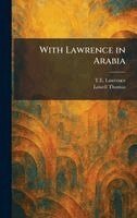 T E Lawrence, Lowell Thomas - With Lawrence in Arabia, Inbunden