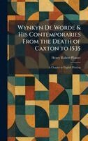 Henry Robert Plomer - Wynkyn De Worde & His Contemporaries From the Death of Caxton to 1535, Inbunden. Tillgänglighet: Lägg i varukorg