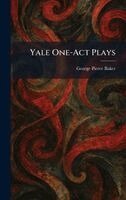 George Pierce Baker - Yale One-Act Plays, Inbunden