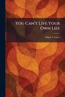 Edgar A Guest - You Can't Live Your Own Life, Häftad