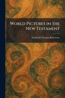 Archibald Thomas Robertson - World Pictures in the New Testament, Häftad