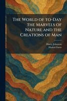 Harry Johnston, Haden Guest - World of To-Day the Marvels of Nature and the Creations of Man, Häftad