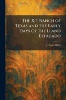 J Evetts Haley - Xit Ranch of Texas and the Early Days of the Llano Estacado, Häftad