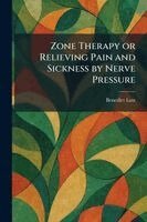 Zone Therapy or Relieving Pain and Sickness by Nerve Pressure