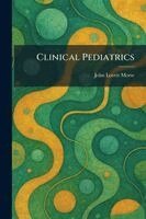 John Lovett Morse - Clinical Pediatrics, Häftad
