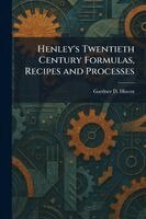 Henley's Twentieth Century Formulas, Recipes and Processes