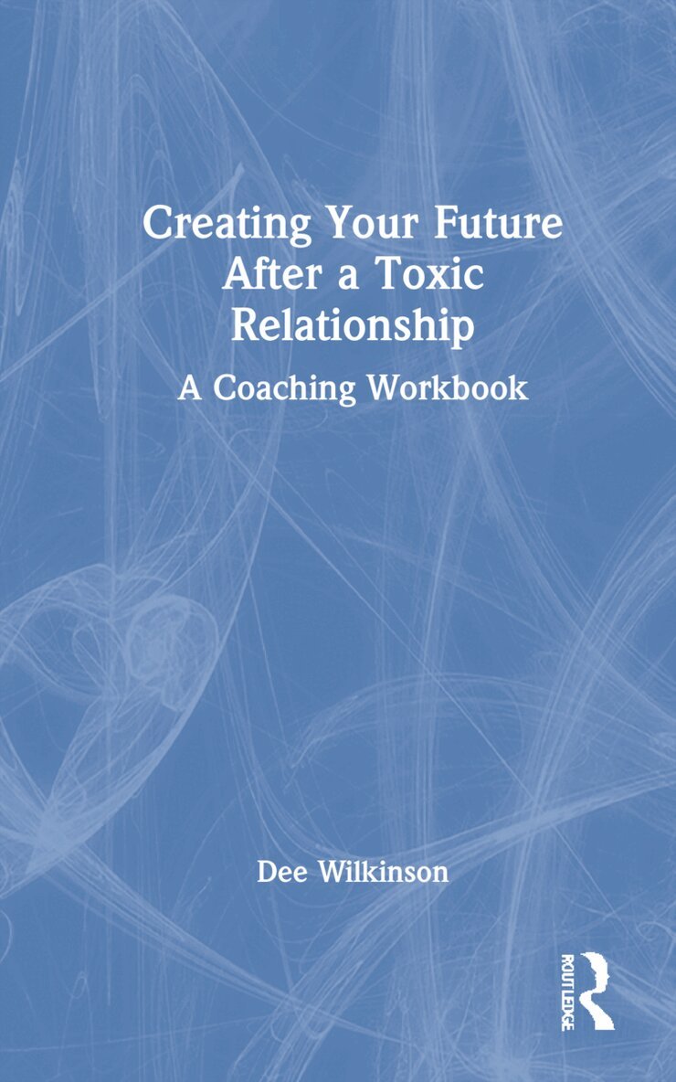 Dee Wilkinson - Creating Your Future After a Toxic Relationship, Inbunden. Tillgänglighet: Lägg i varukorg