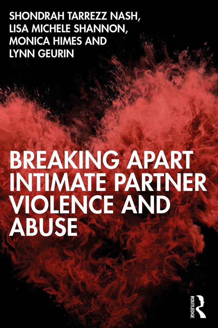 Shondrah Tarrezz Nash, Lisa Michele Shannon, Monica Himes, Lynn Geurin - Breaking Apart Intimate Partner Violence and Abuse, Häftad
