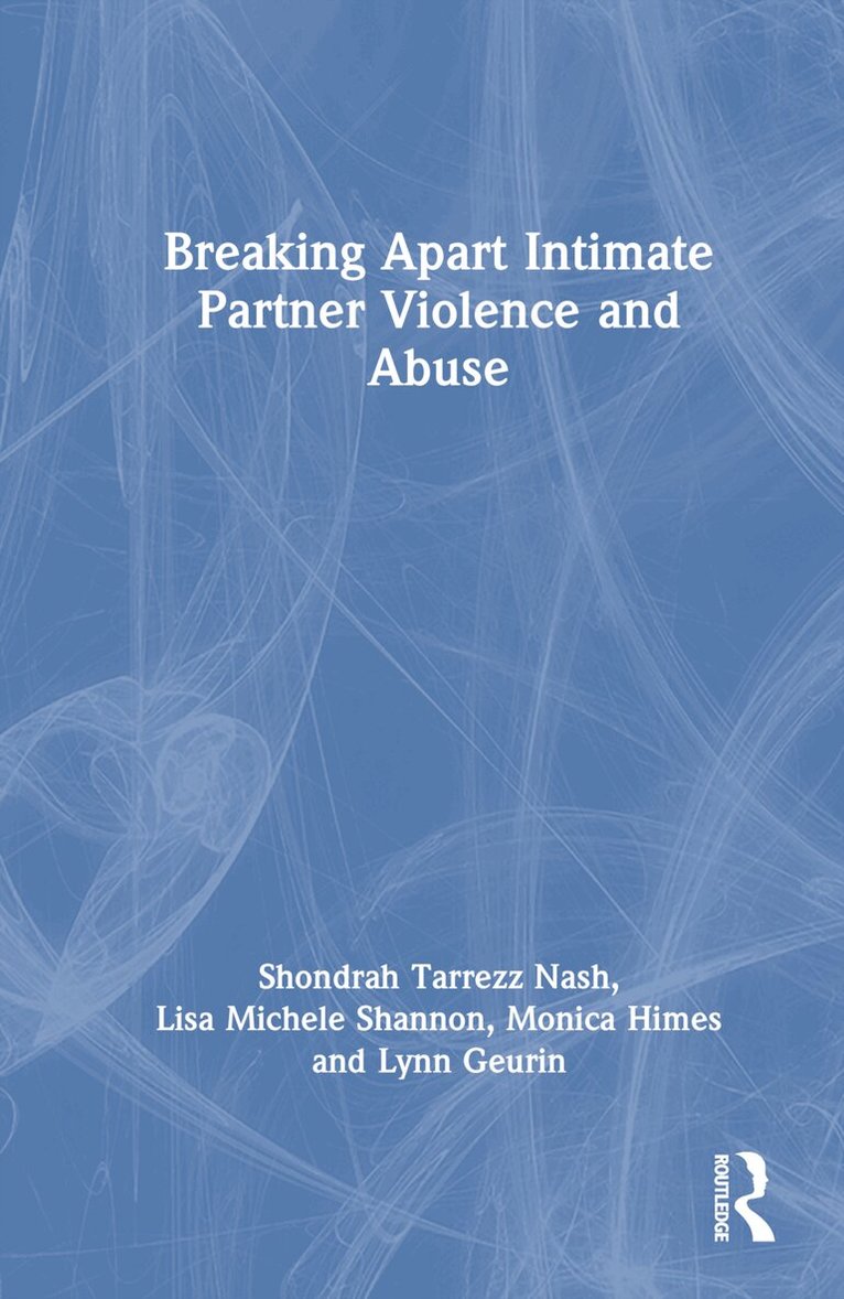 Shondrah Tarrezz Nash, Lisa Michele Shannon, Monica Himes, Lynn Geurin - Breaking Apart Intimate Partner Violence and Abuse, Inbunden