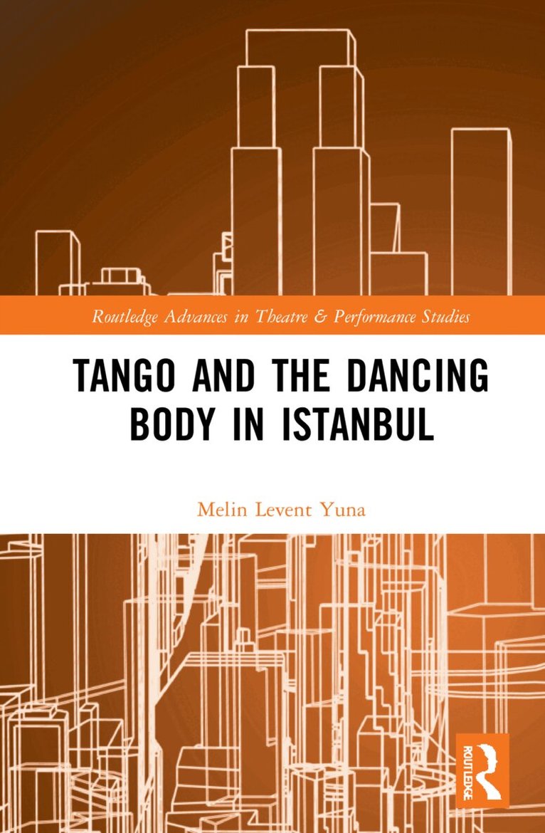 Melin Levent Yuna - Tango and the Dancing Body in Istanbul, Inbunden