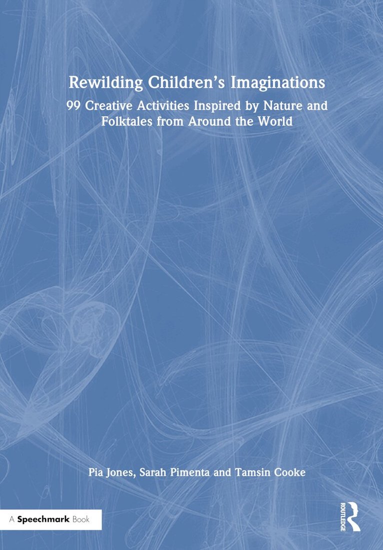 Pia Jones, Tamsin Cooke, Sarah Pimenta - Rewilding Children’s Imaginations, Inbunden
