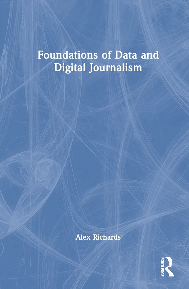 Alex Richards - Foundations of Data and Digital Journalism, Inbunden