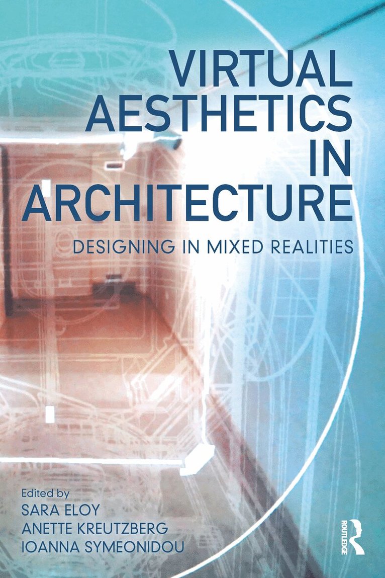 Sara Eloy, Anette Kreutzberg, Ioanna Symeonidou - Virtual Aesthetics in Architecture, Inbunden