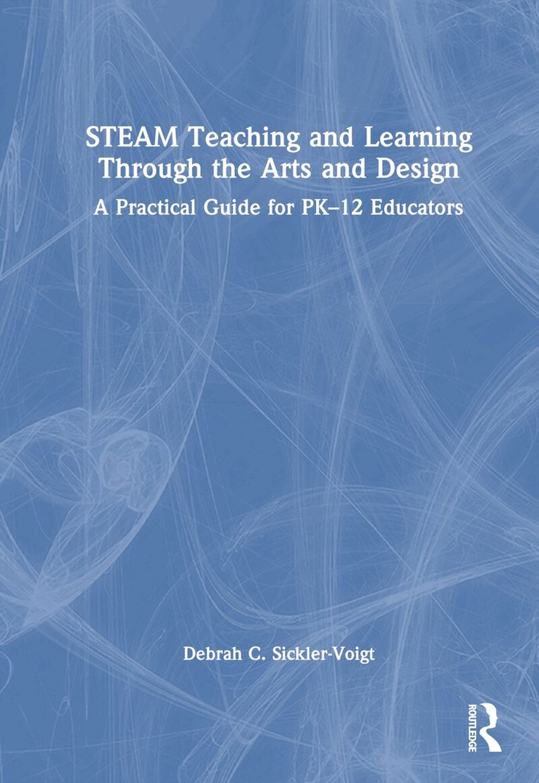 Debrah C. Sickler-Voigt - STEAM Teaching and Learning Through the Arts and Design, Inbunden. Tillgänglighet: Lägg i varukorg