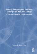 STEAM Teaching and Learning Through the Arts and Design