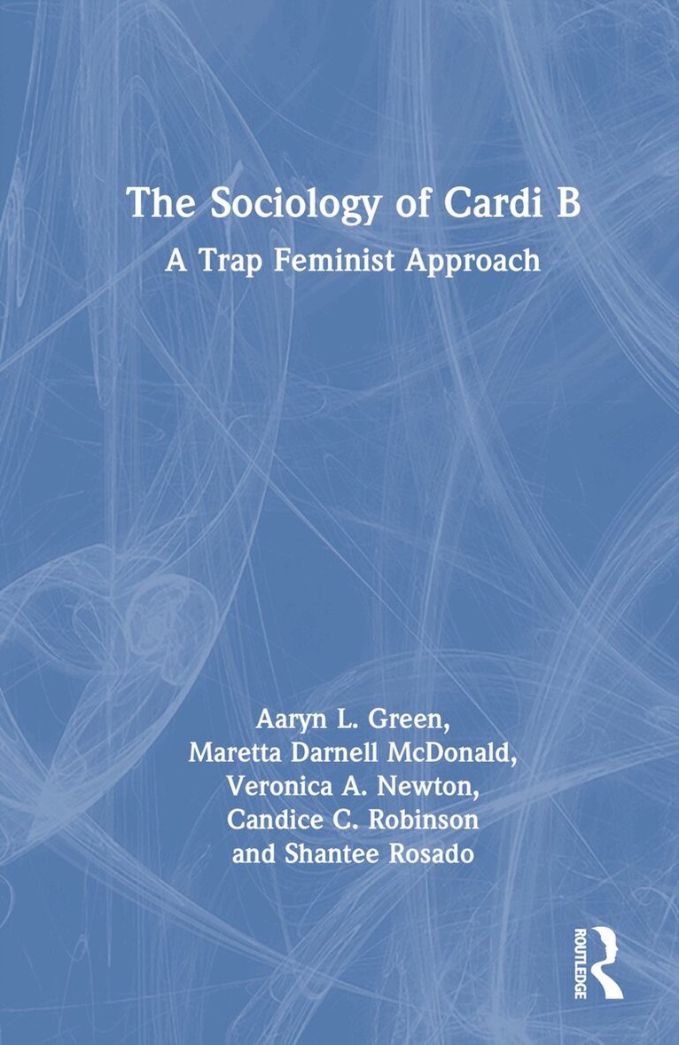Aaryn L. Green, Maretta Darnell McDonald, Veronica A. Newton, Candice C. Robinson, Shantee Rosado - Sociology of Cardi B, Inbunden. Tillgänglighet: Lägg i varukorg
