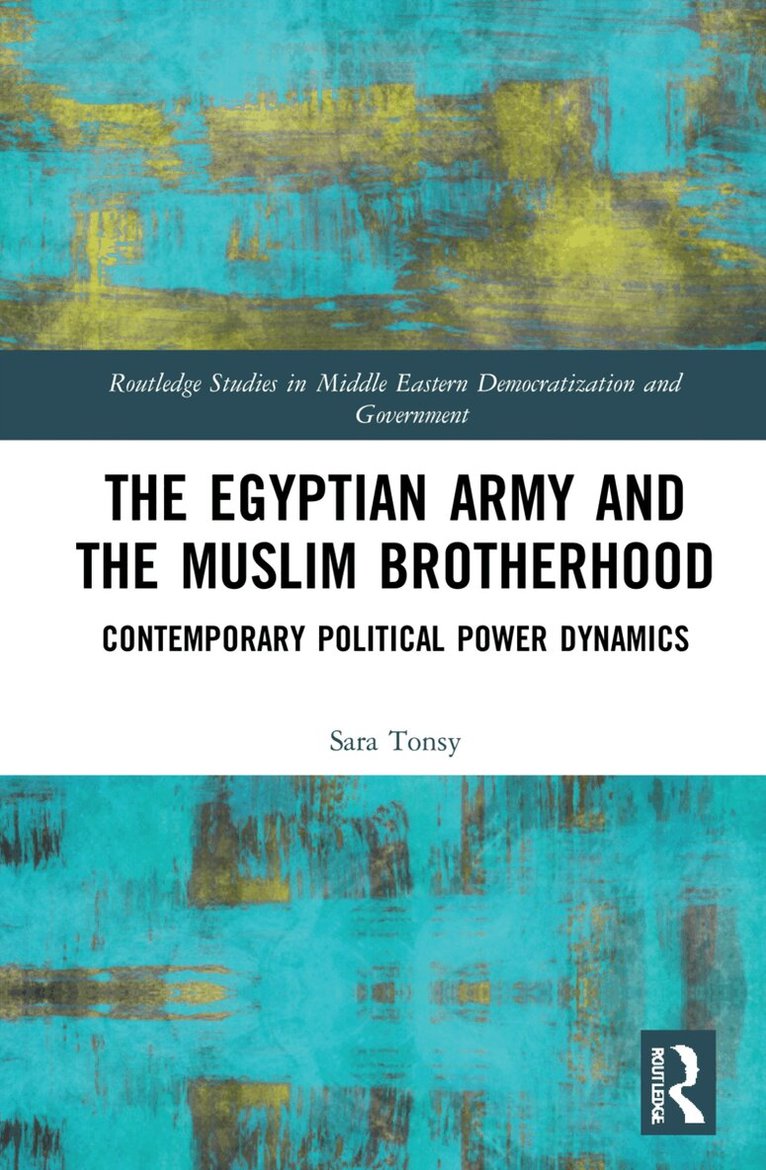 Sara Tonsy - Egyptian Army and the Muslim Brotherhood, Häftad. Tillgänglighet: Lägg i varukorg