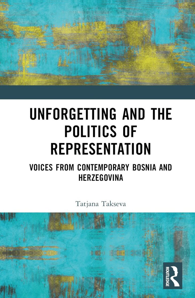 Tatjana Takševa - Unforgetting and the Politics of Representation, Inbunden