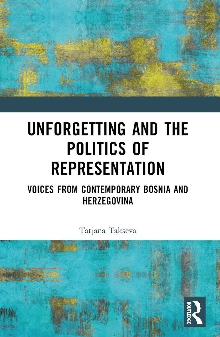 Tatjana Takševa - Unforgetting and the Politics of Representation, Häftad