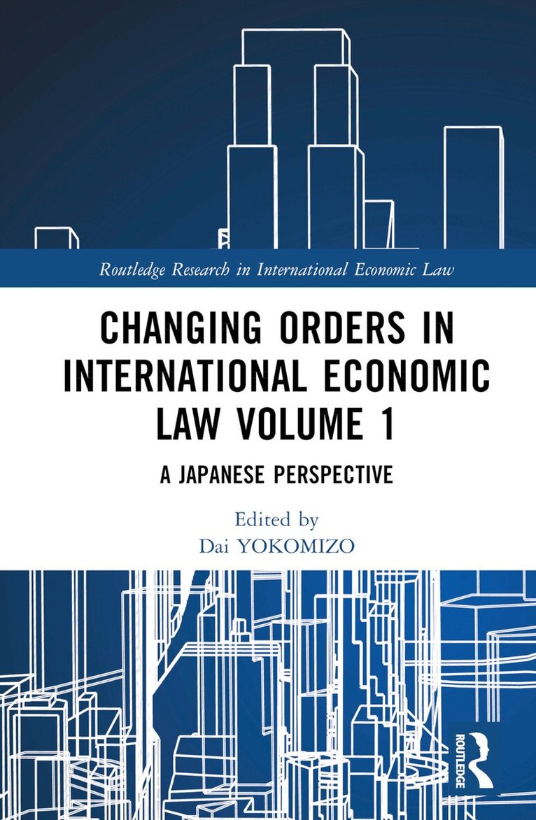Dai YOKOMIZO, Yoshizumi TOJO, Yoshiko NAIKI - Changing Orders in International Economic Law Volume 1, Inbunden. Tillgänglighet: Lägg i varukorg