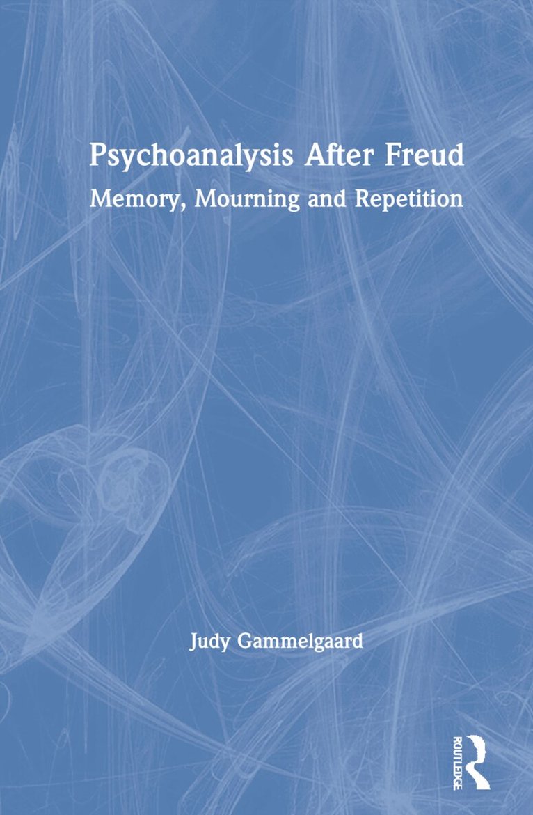 Judy Gammelgaard - Psychoanalysis After Freud, Inbunden