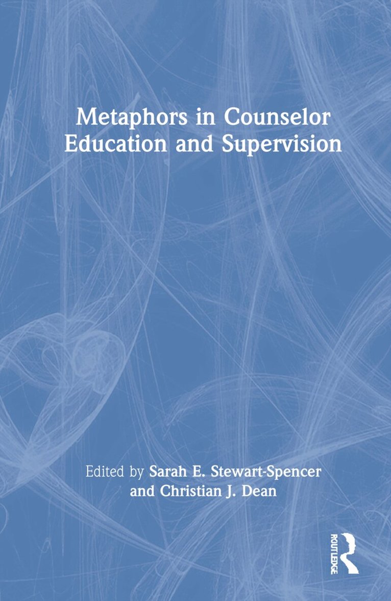 Sarah E. Stewart-Spencer, Christian J. Dean - Metaphors in Counselor Education and Supervision, Inbunden