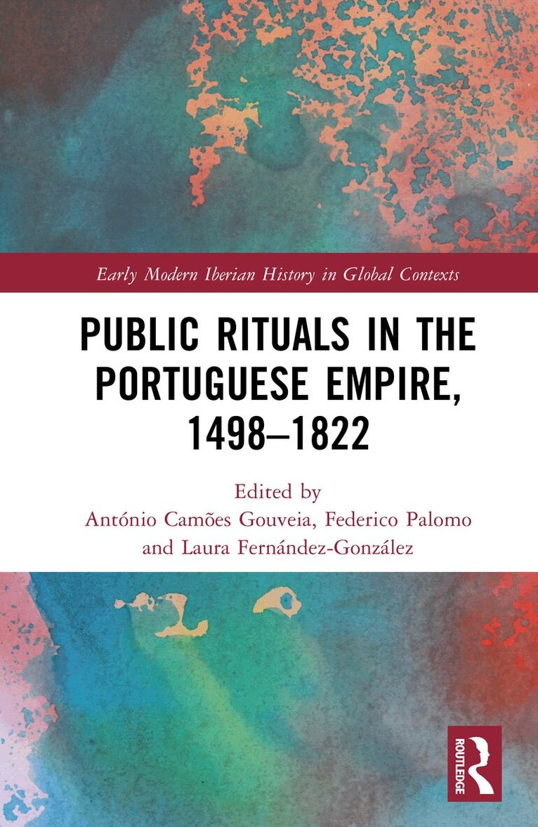 António Camões Gouveia, Federico Palomo, Laura Fernández-González - Public Rituals in the Portuguese Empire, 1498–1822, Inbunden