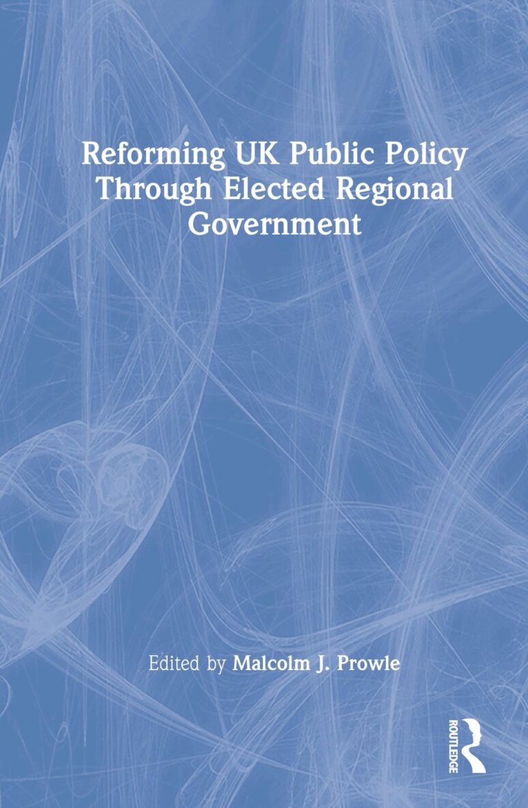 Malcolm J. Prowle - Reforming UK Public Policy Through Elected Regional Government, Inbunden. Tillgänglighet: Lägg i varukorg