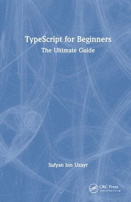 Sufyan bin Uzayr - TypeScript for Beginners, Inbunden