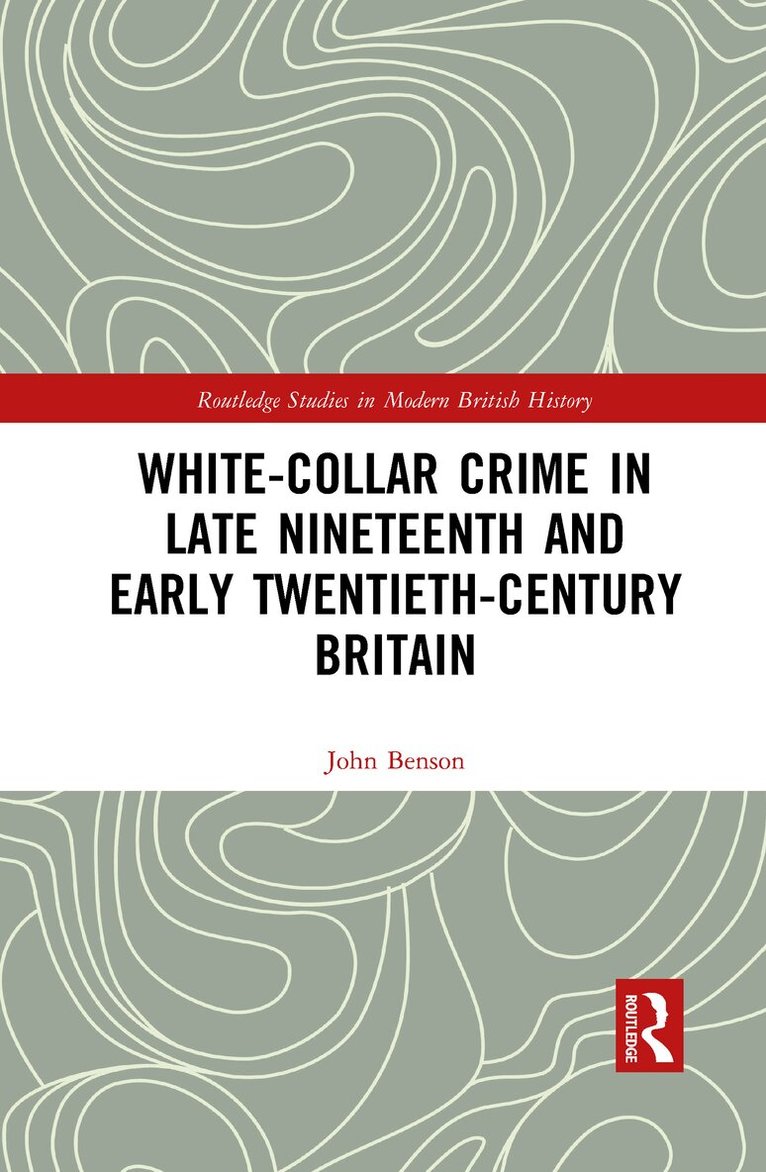 John Benson - White-Collar Crime in Late Nineteenth and Early Twentieth-Century Britain, Häftad