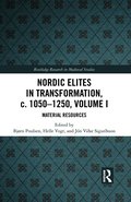 Nordic Elites in Transformation, c. 1050-1250, Volume I