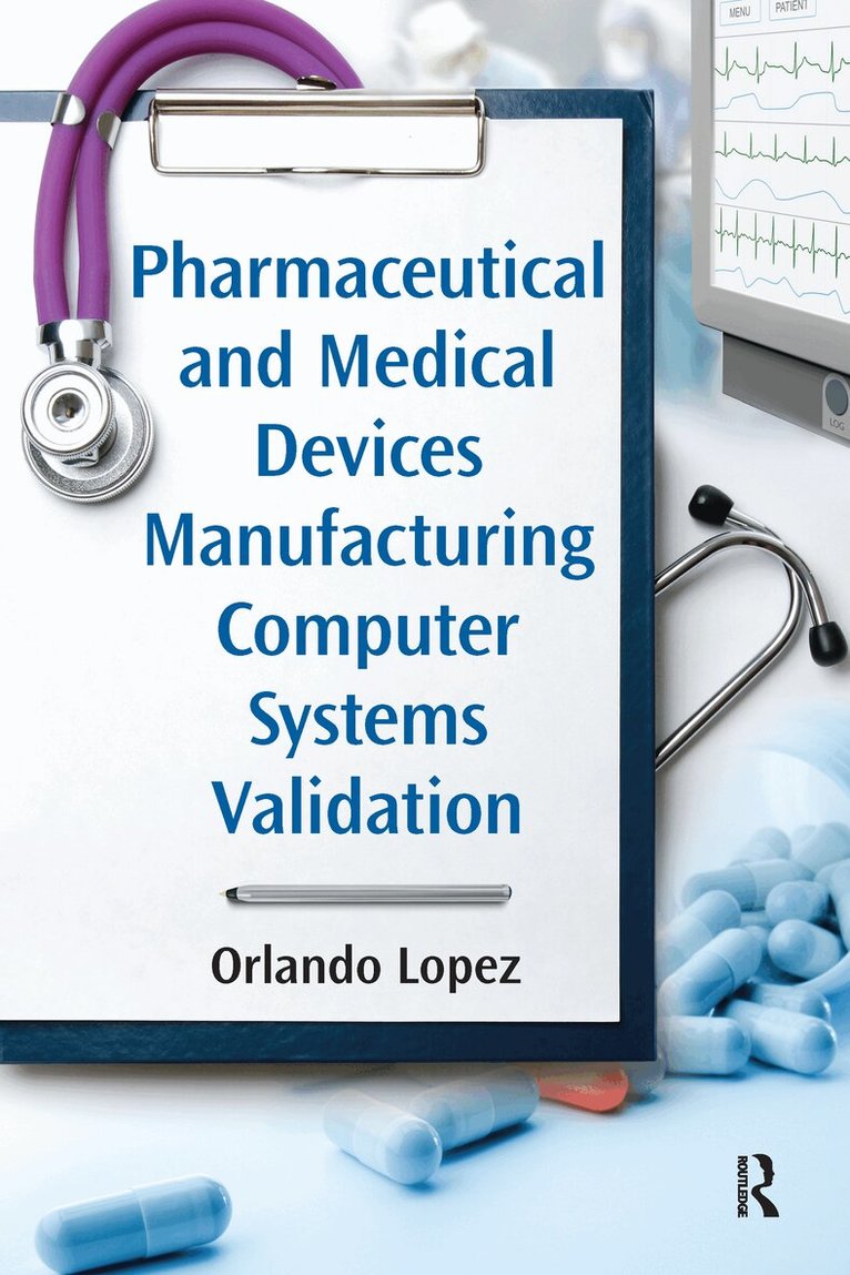 Orlando Lopez - Pharmaceutical and Medical Devices Manufacturing Computer Systems Validation, Häftad. Tillgänglighet: Lägg i varukorg