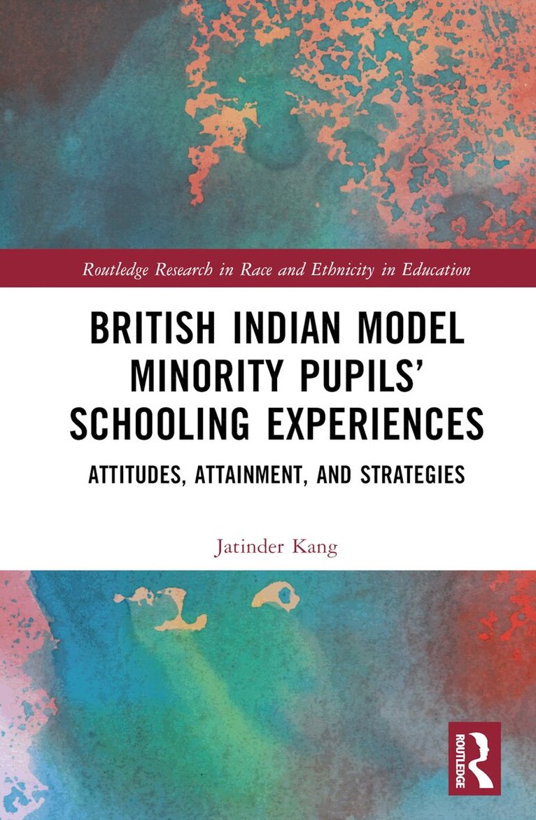 Jatinder Kang - British Indian Model Minority Pupils’ Schooling Experiences, Inbunden