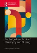 Routledge Handbook of Philosophy and Nursing