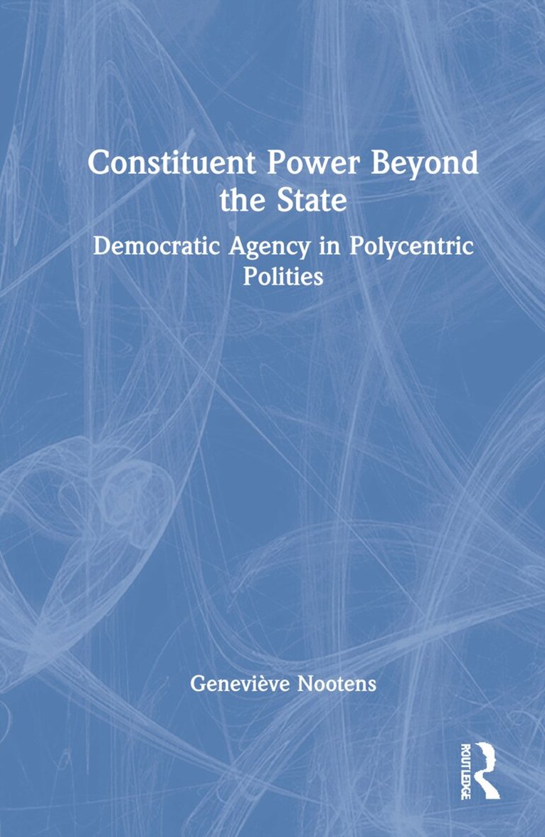 Geneviève Nootens - Constituent Power Beyond the State, Inbunden
